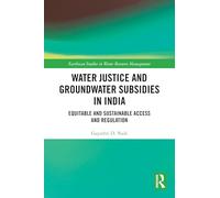 Water Justice and Groundwater Subsidies in India: Equitable and Sustainable Access and Regulation (Earthscan Studies in Water Resource Management)