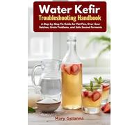 Water Kefir Troubleshooting Handbook: A Step-by-Step Fix Guide for Flat Fizz, Over-Sour Batches, Grain Problems, and Safe Second Ferments