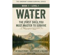 Water - Level 1: The First Skill You Must Master to Survive (The Ignorant Human Survival Series - Book 1)