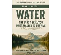 Water - Level 1: The First Skill You Must Master to Survive (The Ignorant Human Survival Series - Book 1)