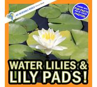 Water Lilies & Lily Pads!: A My Incredible World Picture Book for Children (My Incredible World: Nature and Animal Picture Books for Children)