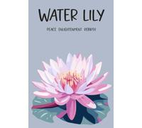 Water Lily, Peace Enlightenment Rebirth: Lined Notebook, Floral Birth Month Journal, 6×9 Paperback, 120 Pages, July Birthday Flower Gift