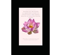 Water Lily Wonders: A Gardener's Guide to Cultivating the Subtle Beauty of Elegant Water Lilies