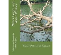 Water Logics and Water Politics: Water Politics in Ceylon: Volume 1