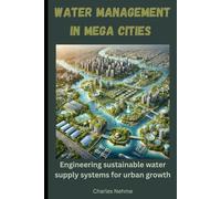 Water Management in Mega Cities: Engineering sustainable water supply systems for urban growth.