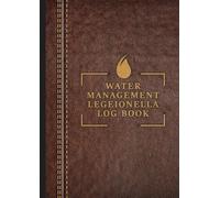Water Management Legionella Log Book: Keep Track of all Aspects of Legionella Management, Compliance and Maintenance