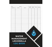 Water Management Legionella Log Book: Keep Track of all Aspects of Legionella Management, Compliance and Maintenance