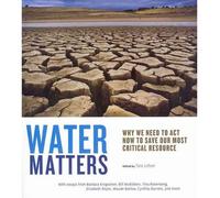 Water Matters: Why We Need to Act Now to Save Our Most Critical Resource (Paperback) - Common