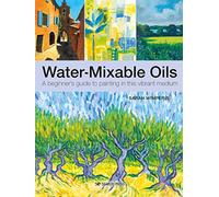Water-Mixable Oils: A Beginner’s Guide to Painting in This Vibrant Medium