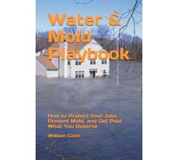 Water & Mold Playbook: How to Protect Your Jobs, Prevent Mold, and Get Paid What You Deserve