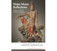 Water Moon Reflections: Essays in Honor of Patricia Berger: Essays in Honor of Patricia Berger Volume 77 (China Research Monograph)