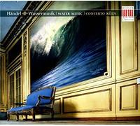 Handel: Wassermusik, Sinfonias; Concerto Köln