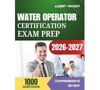 Water Operator Certification Exam Prep 2026-2027: Complete Study Guide with 1000 Practice Questions and Detailed Explanations