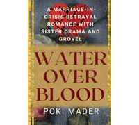 Water Over Blood: A Marriage-in Crisis Betrayal Romance (Betrayed Wives & Groveling Husbands)