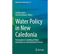 Water Policy in New Caledonia: Participative Co-building of Water Governance in a Decolonization Process (Global Issues in Water Policy)