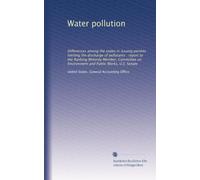 Water pollution: Differences among the states in issuing permits limiting the discharge of pollutants : report to the Ranking Minority Member, Committee on Environment and Public Works, U.S. Senate