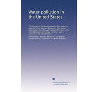 Water pollution in the United States: Third report of the Special Advisory Committee on Water Pollution. National Resources Committee, Washington, ... on water pollution in the United States
