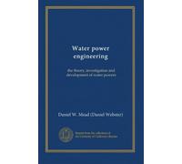Water power engineering: the theory, investigation and development of water powers