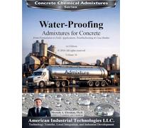 Water-Proofing Admixtures for Concrete - From Formulation to Field Applications, Troubleshooting & Case Studies: 16 (Concrete Chemical Admixtures)