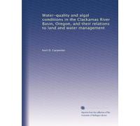 Water-quality and algal conditions in the Clackamas River Basin, Oregon, and their relations to land and water management