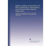 Water-quality assessment of the Connecticut, Housatonic, and Thames River Basins Study Unit: analysis of available data on nutrients, suspended sediments, and pesticides, 1972-92