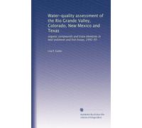 Water-quality assessment of the Rio Grande Valley, Colorado, New Mexico and Texas: organic compounds and trace elements in bed sediment and fish tissue, 1992-93