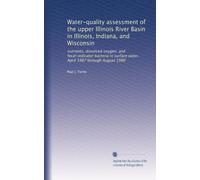 Water-quality assessment of the upper Illinois River Basin in Illinois, Indiana, and Wisconsin: nutrients, dissolved oxygen, and fecal-indicator ... surface water, April 1987 through August 1990