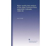 Water-quality data analysis of the upper Gunnison River watershed, Colorado, 1989-99