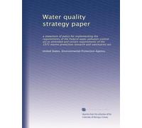 Water quality strategy paper: a statement of policy for implementing the requirements of the Federal water pollution control act as amended and ... protection research and sanctuaries act