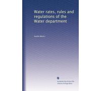 Water rates, rules and regulations of the Water department