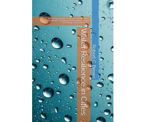 Water Resilience in Cities: Advancing Climate Adaptation, Urban Water Management, Sustainable Infrastructure, Smart Technology, and Governance