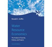 Water Resource Economics, second edition: The Analysis of Scarcity, Policies, and Projects (The MIT Press)