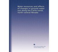 Water resources and effects of changes in ground-water use along the Carlin trend, north-central Nevada