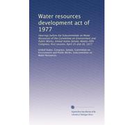 Water resources development act of 1977: Hearings before the Subcommittee on Water Resources of the Committee on Environment and Public Works, United ... first session, April 25 and 26, 1977