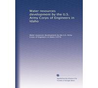 Water resources development by the U.S. Army Corps of Engineers in Idaho: Volume 1