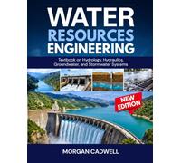 Water Resources Engineering: Textbook on hydrology, Hydraulics, groundwater, and stormwater systems