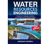 Water Resources Engineering: Textbook on hydrology, Hydraulics, groundwater, and stormwater systems