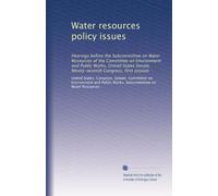 Water resources policy issues: Hearings before the Subcommittee on Water Resources of the Committee on Environment and Public Works, United States ... Congress, first session: Volume 1