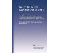 Water Resources Research Act of 1983: Hearing before the Subcommittee on Water Resources of the Committee on Environment and Public Works, United ... first session, on S. 684 ... March 21, 1983