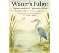 Water’s Edge Nature Study Workbook: Copywork and Reading Comprehension with Ponds, Rivers, Wetlands, and Wildlife for Homeschool or Classroom Learning (The Nature Study Copywork Series)