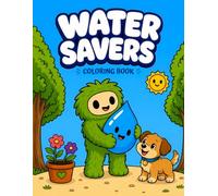 Water Savers Coloring Book: 50 Fun and Easy Actions for Kids to Save Water: An Educational Conservation Book for Preschoolers and Little Earth Heroes