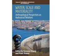 Water, Scale and Materiality: Anthropological Perspectives on Hydrosocial Relations: 36 (Environmental Anthropology and Ethnobiology, 36)