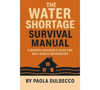 Water Security & Off-Grid Water Management: A Modern Household Guide to Safe Storage, Filtration, and Emergency Water Planning (Dulbecco Survival Series)
