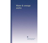 Water & sewage works: Volume 11