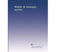 Water & sewage works: Volume 13