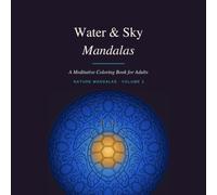 Water & Sky Mandalas: 40 Ocean, Weather & Night Sky Nature Mandala Designs for Stress Relief and Mindfulness