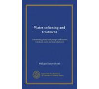 Water softening and treatment: condensing plant, feed pumps and heaters for steam users and manufacturers