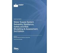 Water Supply System Reliability, Resilience, Safety and Risk Modelling & Assessment, 3rd Edition