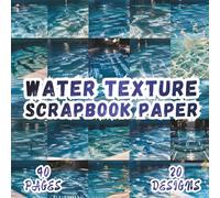Water Texture Scrapbook Paper: 20 Pool Designs, 8.5 x 8.5 Inch, 40 Pages, Double-Sided for Crafting, Origami, Mixed Media, Junk Journals, Art ... Card Making, Decoupage and Scrapbooking