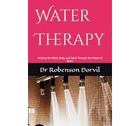 Water Therapy: Healing the Mind, Body, and Spirit Through the Power of Water